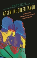 Argentine Queer Tango: Dance and Sexuality Politics in Buenos Aires 1498538533 Book Cover