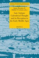 Late Antique Calendrical Thought and Its Reception in the Early Middle Ages: Proceedings from the Third International Conference on the Science of Computus in Ireland and Europe, Galway, 16-18 July, 2 2503577091 Book Cover