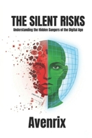 The Silent Risks: Understanding the Hidden Dangers of the Digital Age B0GVN2YYTV Book Cover