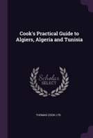 Cook's Practical Guide to Algiers, Algeria and Tunisia - Primary Source Edition 1377680460 Book Cover