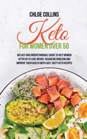 Keto for Women Over 50: An Easy and Understandable Guide To Help Women After 50 To Lose Weight, Regain Metabolism And Improve Their Health With Easy, Tasty Keto Recipes 1802161392 Book Cover
