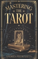 Mastering the Tarot: Guía Completa para Leer el Tarot Rider-Waite con Arcanos Mayores y Menores (Incluye Significados al Derecho e Invertidos) B0F5BPQTDJ Book Cover