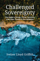 Challenged Sovereignty: The Impact of Drugs, Crime, Terrorism, and Cyber Threats in the Caribbean 0252087771 Book Cover