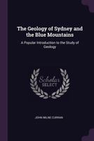 The Geology of Sydney and the Blue Mountains: A Popular Introduction to the Study of Geology 1341943925 Book Cover