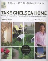 Rhs Take Chelsea Home: Practical Inspiration From The Chelsea Flower Show 1845335384 Book Cover