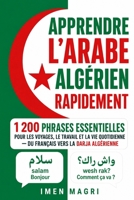 Apprendre l’arabe algérien rapidement : 1 200 phrases essentielles pour les voyages, le travail et la vie quotidienne — du français vers la darja algérienne (French Edition) B0H56NYLNV Book Cover