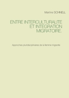Entre interculturalité et intégration migratoire.: Approches pluridisciplinaires de la femme migrante (French Edition) 2322184209 Book Cover