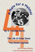 A Halo for a Helmet: The Whole Story of Ernie Davis 1440439303 Book Cover
