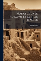 Notice ... Sur Le Royaume Et La Ville D'alger 128630122X Book Cover