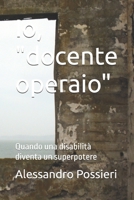 Io, "docente operaio": Quando una disabilità diventa un superpotere (Italian Edition) B0HBMKHVMR Book Cover