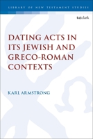 Dating Acts in Its Jewish and Greco-Roman Contexts 0567696464 Book Cover