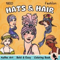Hats and Hair 1920 Fashion: Fashion Coloring Book for Adults and Teens, Bold and Easy Gatsby Era Designs for Relaxation and Mindfulness (Aafke Art Bold and Easy Coloring Books) 1967357005 Book Cover