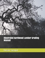 Illustrated Hardwood Lumber Grading Manual 1712522485 Book Cover