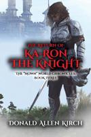 The Return of Ka-Ron the Knight: The "Nown" World Chronicles: Book Three 1091610703 Book Cover