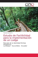 Estudio de Factibilidad para la implementación de un Lodge: Rescate de la identidad Kichwa AmazónicaLumbaquí - Sucumbíos - Ecuador 6203872598 Book Cover