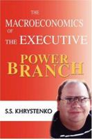 The Macroeconomics of the Executive Power Branch 0595419593 Book Cover