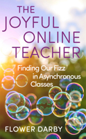 The Joyful Online Teacher: Finding Our Fizz in Asynchronous Classes (Volume 8) (Teaching, Engaging, and Thriving in Higher Ed) 080619653X Book Cover