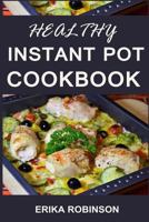 Healthy Instant Pot Cookbook: Precise Meal Plans and Recipes for Beginners 1798077248 Book Cover