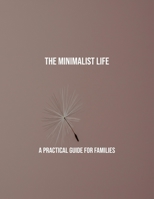 The Minimalist Life: A Practical Guide For Families B0FRK8KJ6R Book Cover