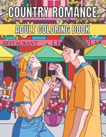 Country Romance Adult Coloring Book: An Adult Coloring Book with Charming Country Life, Loving Couples, Beautiful Flowers, and Romantic Scenes for Relaxation. B08Z2JWTBF Book Cover