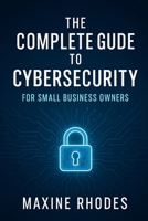 The Complete Guide to Cybersecurity for Small Business Owners B0F395SGB8 Book Cover