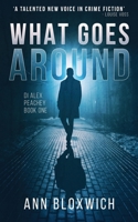 What Goes Around: DI Alex Peachey Book One 1068778903 Book Cover