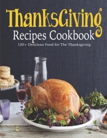 ThanksGiving Recipes Cookbook: 120+ Delicious Food for The Thanksgiving B08KPX6NYT Book Cover
