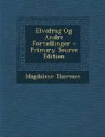 Elvedrag Og Andre Fortællinger 129514767X Book Cover