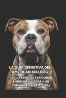 La Guía Definitiva del American Bulldog: Tu Guía Esencial para Criar, Entrenar y Cuidar a un Compañero Fuerte y Leal (Spanish Edition) B0F2ZZN7Z2 Book Cover