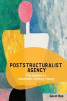 Poststructuralist Agency: The Subject in Twentieth-Century Theory 1474459366 Book Cover