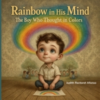 Rainbow in His Mind: The Boy Who Thought in Colors (It’s Okay to Be Different — Stories to Celebrate Diversity and the Beauty of Being Unique) B0F52RWNFK Book Cover