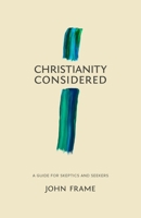 Christianity Considered: A Guide for Skeptics and Seekers 1683590864 Book Cover