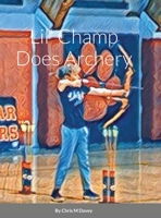 Lil' Champ Does Archery 1716037069 Book Cover