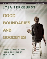 Good Boundaries and Goodbyes Study Guide plus Streaming Video: Loving Others Without Losing the Best of Who You Are 0310140358 Book Cover