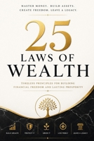 25 Laws of Wealth: Timeless Principles for Building Freedom, Income, and Lasting Prosperity B0H5PTGHNH Book Cover