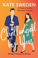 Challenged By You (Wilder Horizons): A Spicy Rivals to Lovers, Forced Proximity, Contemporary Romantic Comedy (Wilder Horizons Series) B0FY3K6V12 Book Cover