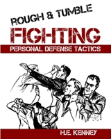 Rough and Tumble Fighting: Personal Defense Tactics B08HG7TSBP Book Cover