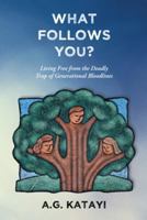 What Follows You: Living Free from the Deadly Trap of Generational Bloodlines 1490820272 Book Cover