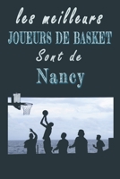 Les meilleurs joueurs de Basket sont de Nancy Carnet de notes: Carnet de note pour les Joueurs de Basket nés à Nancy cadeaux pour un ami, une ... la famille amateur de Basket (French Edition) B084QM5G5G Book Cover