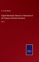 English Merchants: Memoirs in Illustration of the Progress of British Commerce: Vol. II 3752558679 Book Cover