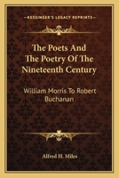 The Poets and the Poetry of the Nineteenth Century: William Morris to Robert Buchanan 1345474261 Book Cover