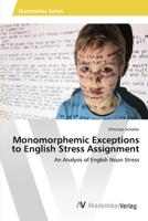 Monomorphemic Exceptions to English Stress Assignment: An Analysis of English Noun Stress 3639392833 Book Cover