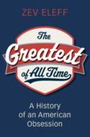 The Greatest of All Time: A History of an American Obsession 1009572733 Book Cover