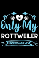 Only my Rottweiler understands me: Cute Rottweiler lovers notebook journal or dairy | Rottweiler Dog owner appreciation gift | Lined Notebook Journal (6"x 9") 1697345964 Book Cover