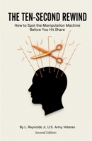 The Ten-Second Rewind: How to Spot the Manipulation Machine Before You Hit Share B0GN4L6KQ4 Book Cover