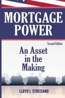 Mortgage Power - An Asset in the Making - Second Edition 1099373131 Book Cover