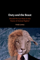Duty and the Beast: Should We Eat Meat in the Name of Animal Rights? 1316612880 Book Cover