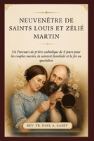 NEUVENÊTRE DE SAINTS LOUIS ET ZÉLIÉ MARTIN: Un Parcours de prière catholique de 9 jours pour les couples mariés, la sainteté familiale et la foi au quotidien (French Edition) B0H213629P Book Cover