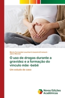 O uso de drogas durante a gravidez e a formação do vínculo mãe -bebê 6202805013 Book Cover