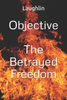 Objective: The Betrayed Freedom 1987082966 Book Cover